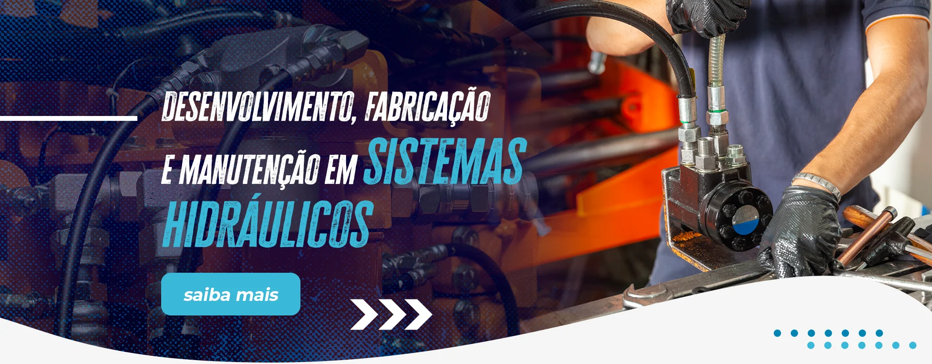 Desenvolvimento, fabricação e manutenção em sistemas hidráulicos